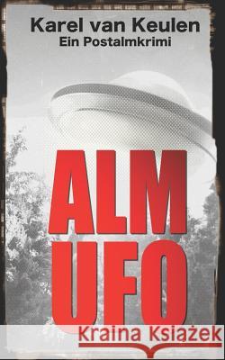 Alm UFO: Ein Postalmkrimi Karel Va 9781980383116 Independently Published