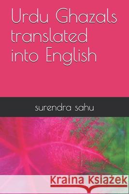 Urdu Ghazals translated into English Sahu, Surendra 9781980385240