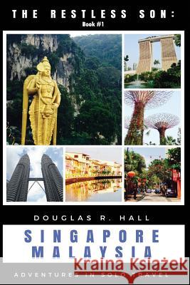 The Restless Son: Singapore / Malaysia: Adventures in Solo Travel Douglas R Hall 9781980385714 Independently Published
