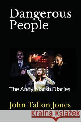 Dangerous People: The Andy Marsh Diaries John Tallo 9781980399704 Independently Published