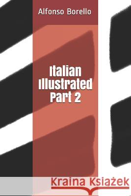 Italian Illustrated: Part 2 Alfonso Borello Alfonso Borello 9781980406778 Independently Published