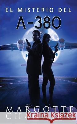 El Misterio del A-380: Un nuevo género de novela: Suspense Romántico Margotte Channing 9781980409519