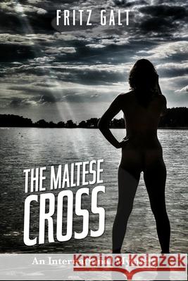The Maltese Cross: An International Mystery Fritz Galt 9781980410935 Independently Published