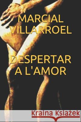 Despertar a l'Amor Marcial Villarroel 9781980412410 Independently Published