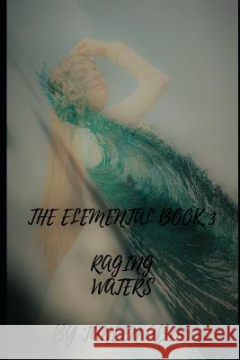 Raging Waters: The Elemental Book 3 Janeen Abdo 9781980412922 Independently Published