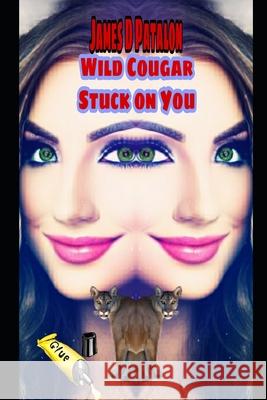 Wild Cougar Stuck On You: The Nightstand's Revenge James D. Patalon 9781980414131