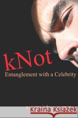 kNot: Entanglement with a Celebrity: a memoir by a woman Martin, J. P. 9781980426301 Independently Published