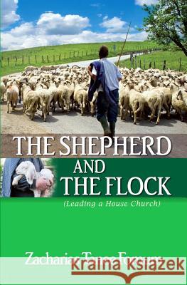 The Shepherd And The Flock: Leading a House Church Fomum, Zacharias Tanee 9781980426431 Ztf Books Online