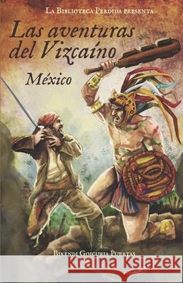 Las aventuras del Vizcaíno I México Bikendi Goicuria Puertas, Mikel Carramiñana García 9781980430377