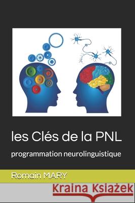 les Clés de la PNL: programmation neurolinguistique Mary, Romain 9781980431275 Independently Published