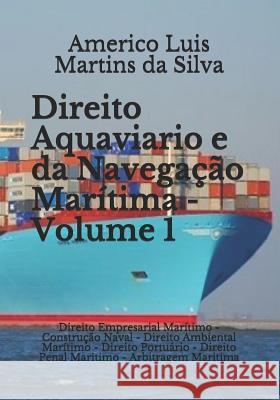Direito Aquaviario E Da Navegação Marítima - Volume 1: Direito Empresarial Marítimo - Construção Naval - Direito Ambiental Marítimo - Direito Portuári Da Silva, Americo Luis Martins 9781980431534