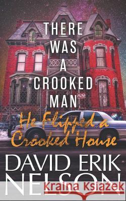 There Was a Crooked Man, He Flipped a Crooked House David Erik Nelson 9781980432722