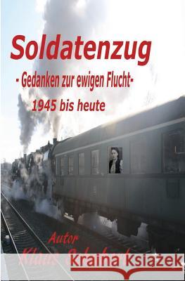 Soldatenzug - Gedanken Zur Ewigen Flucht - 1945 Bis Heute Klaus Schubert 9781980439264