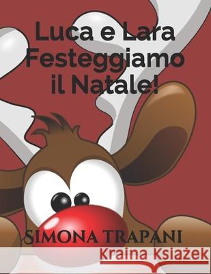 Luca e Lara: festeggiamo il Natale! Trapani, Simona 9781980440178 Independently Published