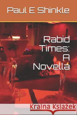 Rabid Times: A Novella Paul E. Shinkle 9781980441199 Independently Published