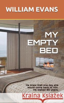 My Empty Bed: He knew that one day she would come back to him. He waited 30 years. Evans, William 9781980443155 Independently Published