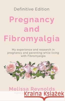 Pregnancy and Fibromyalgia: Definitive Edition Luke T. Parkes Melissa Reynolds 9781980444305 Independently Published