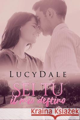 Sei Tu il mio destino Dale, Lucy 9781980444756 Independently Published