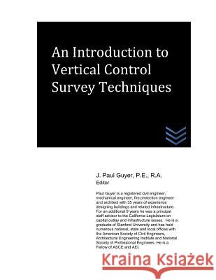 An Introduction to Vertical Control Survey Techniques J. Paul Guyer 9781980448709 Independently Published