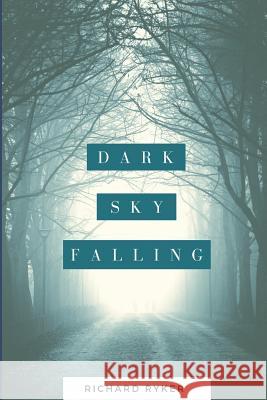 Dark Sky Falling Richard Ryker 9781980448808