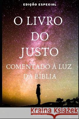 O Livro Do Justo Comentado À Luz Da Bíblia Erivelton, Alessandro 9781980452041 Independently Published