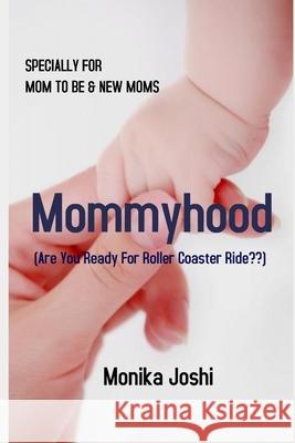 Mommyhood: (Are You Ready For Roller Coaster Ride!!) Monika Joshi 9781980455936