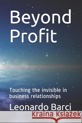 Beyond Profit: Touching the invisible in business relationships Julie Ann Leonardo Barci 9781980455950 Independently Published