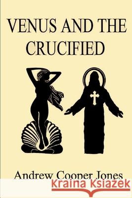 Venus and the Crucified Andrew Cooper Jones 9781980461005 Independently Published