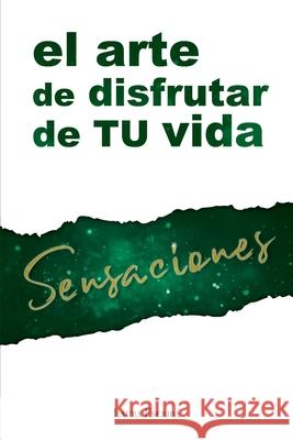 Sensaciones: El arte de disfrutar de tu vida Laura Escrib 9781980467120