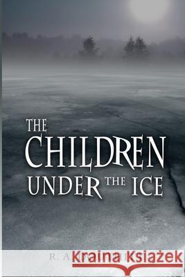 The Children Under the Ice R a Douthitt 9781980469797 Independently Published