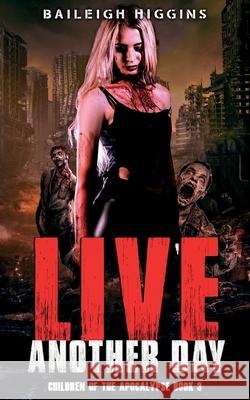 Live Another Day Baileigh Higgins 9781980473008 Independently Published