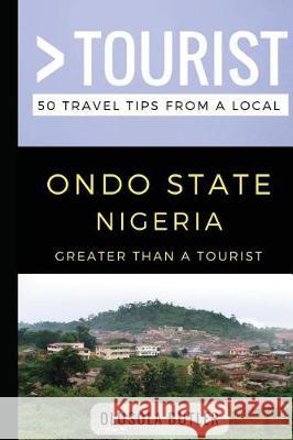 Greater Than a Tourist- Ondo State Nigeria: 50 Travel Tips from a Local Greater Than a Tourist, Olusola Butler 9781980475828 Independently Published