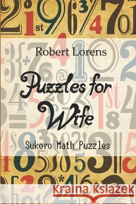 Puzzles for Wife: Sukoro Math Puzzles Robert Lorens 9781980476658 Independently Published