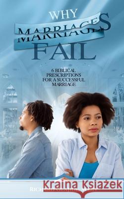 Why Marriages Fail: 6 Biblical Prescriptions for a Successful Marriage Richard Olajide 9781980481874 Independently Published