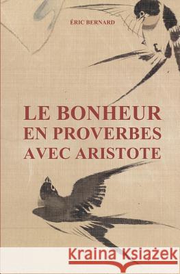 Le bonheur en proverbes avec Aristote Eric Bernard 9781980482345