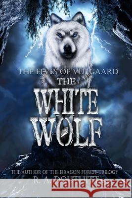 The White Wolf: The Elves of Vulgaard Series R a Douthitt 9781980485230 Independently Published