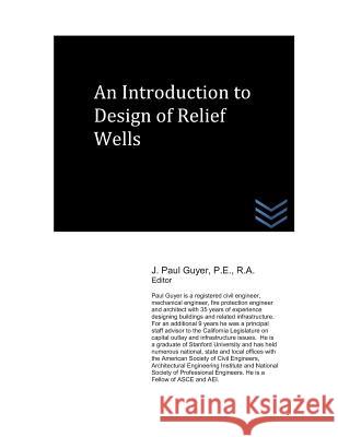 An Introduction to Design of Relief Wells J. Paul Guyer 9781980497035 Independently Published