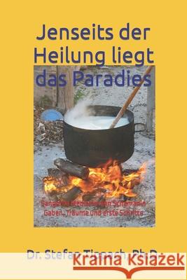 Jenseits der Heilung liegt das Paradies Teil 1: Sangoma Medizinmann Schamanin: Gaben, Träume und erste Schritte Tippach, Stefan Ulrich 9781980497318 Independently Published