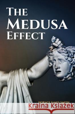The Medusa Effect Horace James Smith 9781980497851