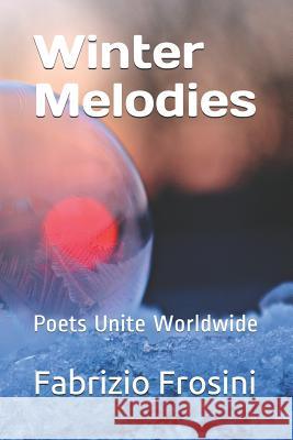 Winter Melodies: Poets Unite Worldwide Poets Unite Worldwide Pamela Sinicrope Tom Billsborough 9781980498384