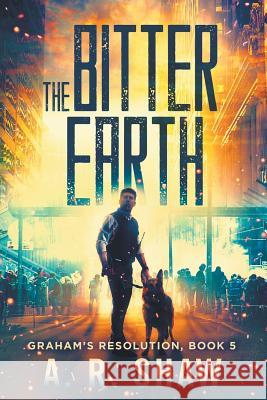 The Bitter Earth: A Post Apocalyptic Thriller A R Shaw 9781980501169 Independently Published