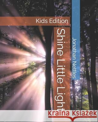 Shine Little Light: Kids Edition Jonathan Nettles 9781980502104