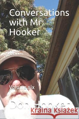 Conversations with Mr. Hooker: Volume Six Don Hooker 9781980509790 Independently Published