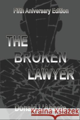 The Broken Lawyer: A Legal Thriller Donald L'Abbate 9781980516880 Independently Published
