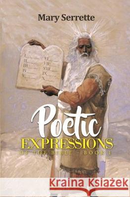 Poetic Expressions of The Bible: Book 1 Mary Serrette 9781980518648 Independently Published