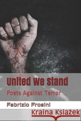 United We Stand: Poets Against Terror Poets Unite Worldwide Pamela Sinicrope Richard Deodati 9781980518679 Independently Published