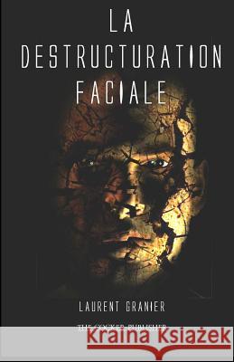 La Destructuration Faciale Laurent A. C. Granier 9781980522164 Independently Published