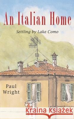 An Italian Home: Settling by Lake Como Wright, Paul 9781980522645