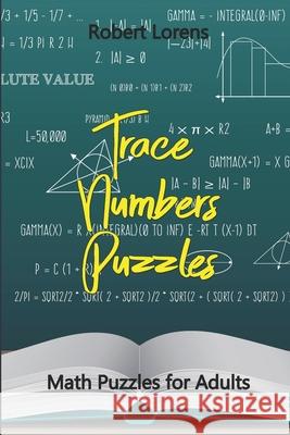 Math Puzzles for Adults: Trace Numbers Puzzles Robert Lorens 9781980523857 Independently Published