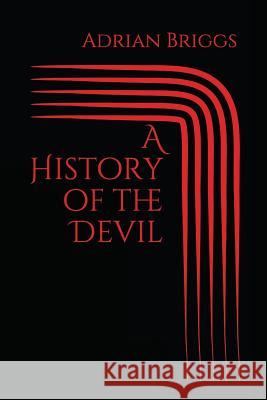 A History of the Devil Adrian Briggs 9781980526803 Independently Published